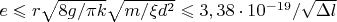 $e \leqslant       r\sqrt{8g/\pi k}\sqrt{m /\xi d^2}\leqslant   3,38 \cdot 10^{-19} / \sqrt{\Delta  l}$