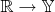 $\mathbb{R}\to\mathbb{Y}$