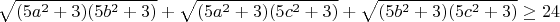 $$\sqrt{(5a^2+3)(5b^2+3)}+\sqrt{(5a^2+3)(5c^2+3)}+\sqrt{(5b^2+3)(5c^2+3)}\geq24$$
