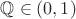 $\mathbb{Q}\in(0,1)$