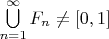$\bigcup\limits_{n=1}^{\infty}F_n\neq[0,1]$