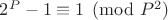 $2^P- 1\equiv1\pmod {P^2}$