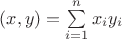 $(x,y)=\sum\limits_{i=1}^n x_i y_i$ $(x,y)=\sum\limits_{i=1}^n x_i y_i$