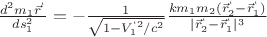 $ \frac{d^2 m_1 \vec r^{&lsquo;}}{ds_1^2}=- \frac{1}{\sqrt{1-V_1^{&lsquo;2}/c^2}} \frac{k m_1 m_2 (\vec r_2^{&lsquo;}-\vec r_1^{&lsquo;})}{|\vec r_2^{&lsquo;}-\vec r_1^{&lsquo;}|^3}$