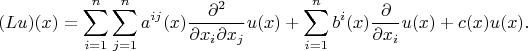 $$(Lu)(x)=\sum_{i=1}^n\sum_{j=1}^na^{ij}(x) \frac{\partial^2}{\partial x_i\partial x_j}u(x) + \sum_{i=1}^nb^i(x)\frac{\partial}{\partial x_i}u(x)+c(x)u(x).$$