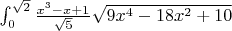 $\int_0^{\sqrt{2}} \frac{x^3-x+1}{\sqrt{5}} \sqrt{9x^4-18x^2+10}$