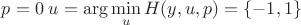 $p=0\; u = \arg\min\limits_{u}H(y,u,p) = \left\lbrace -1,1\right\rbrace$