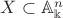 $X\subset\mathbb{A}^n_\Bbbk$