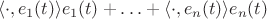$$
\langle \cdot,e_1(t)\rangle e_1(t)+\ldots+\langle \cdot,e_n(t)\rangle e_n(t)
$$