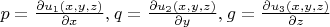 $\[
p = \frac{{\partial u_1 (x,y,z)}}
{{\partial x}},_{} q = \frac{{\partial u_2 (x,y,z)}}
{{\partial y}},_{} g = \frac{{\partial u_3 (x,y,z)}}
{{\partial z}}
\]$