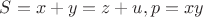 $S=x+y = z+u, p=xy$