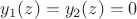 $y_1(z) = y_2(z) = 0$