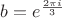 $b=e^{2\pi i\over 3}$