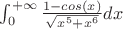 $\int_{0}^{+\infty}\frac{1-cos(x)}{\sqrt{x^5 + x^6}}dx$