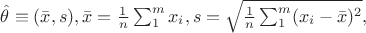 $\hat{\theta}\equiv (\bar x, s), \bar x = \frac{1}{n}\sum_1^m x_i, s =\sqrt{\frac{1}{n}\sum_1^m (x_i - \bar x)^2}, $