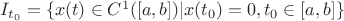$I_{t_0}=\{x(t)\in C^1([a,b])|x(t_0)=0, t_0\in [a,b]\}$