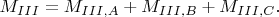 $$ M_{III}=M_{III,A}+M_{III,B}+M_{III,C}. $$