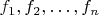 $f_1,f_2,\ldots,f_n$