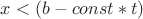 $x<(b-const*t)$