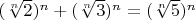 $(\sqrt[n]{2})^n + (\sqrt[n]{3})^n = (\sqrt[n]{5})^n$