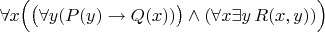 $\forall x \Big(\big(\forall y (P(y) \to Q(x)) \big)\wedge (\forall x \exists y \, R(x,y))\Big)$