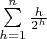 $\sum\limits_{h=1}^n {h \over 2^h}$