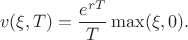 $$
v(\xi,T) = \frac{e^{rT}}{T}\max(\xi,0).
$$