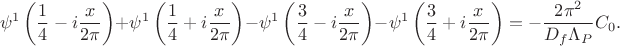 $$\psi^1 \left(\frac14 -i\frac{x}{2\pi}\right) + \psi^1 \left(\frac14 + i\frac{x}{2\pi}\right) - \psi^1 \left(\frac34 -i\frac{x}{2\pi}\right) - \psi^1 \left(\frac34 +i\frac{x}{2\pi}\right) = - \frac{2\pi^2}{D_f\Lambda_P} C_0.$$