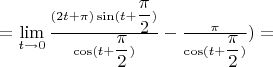 $=\lim\limits_{t\to 0} \frac{(2t+\pi) \sin(t+\dfrac{\pi}{2})}{\cos(t+\dfrac{\pi}{2})} -\frac{\pi}{\cos(t+\dfrac{\pi}{2})})=$