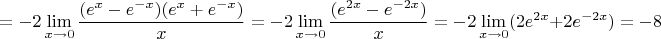 $$=-2\lim\limits_{x\to 0}\dfrac{(e^x-e^{-x})(e^x+e^{-x})}{x}=-2\lim\limits_{x\to 0}\dfrac{(e^{2x}-e^{-2x})}{x}=-2\lim\limits_{x\to 0}(2e^{2x}+2e^{-2x})=-8$$