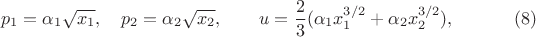 $$
p_1=\alpha_1\sqrt{x_1},\quad
p_2=\alpha_2\sqrt{x_2},\qquad
u=\frac{2}{3}(\alpha_1x_1^{3/2}+\alpha_2x_2^{3/2}), \eqno (8)
$$