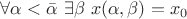$\forall\alpha < \bar\alpha\ \exists\beta\ x(\alpha,\beta) = x_0$