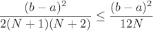 $$
\frac{(b-a)^2}{2(N+1)(N+2)}\le \frac{(b-a)^2}{12N}
$$