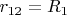 $r_{12}=R_1$