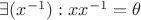 $\exists (x^{-1}): x x^{-1} = \theta$