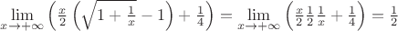 $\lim\limits_{x \to + \infty} \Big( \frac{x}2\left(\sqrt{1+\frac1x}-1\right)+\frac14 \Big) = \lim\limits_{x \to + \infty} \Big( \frac{x}2 \frac12\frac1x+\frac14 \Big) = \frac12$