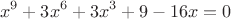 $$x^9 + 3x^6 + 3x^3 + 9 - 16x=0$$