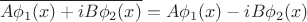 $$\overline{A\phi_1(x)+iB\phi_2(x)}=A\phi_1(x)-iB\phi_2(x)$$