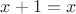 $x + 1 = x$