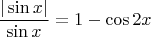 $\dfrac{|\sin x |}{\sin x} = 1 - \cos 2x$