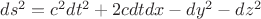 $ds^2=c^2dt^2+2cdtdx-dy^2-dz^2$