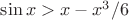 $\sin{x}>x-x^3/6$