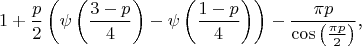 $$1+\frac p2\left(\psi\left(\frac{3-p}4\right)-\psi\left(\frac{1-p}4\right)\right)-\frac{\pi p}{\cos\left(\frac{\pi p}2\right)}\text{,}$$