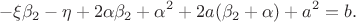 $$
-\xi\beta_2-\eta+2\alpha\beta_2+\alpha^2+2a(\beta_2+\alpha)+a^2=b.
$$