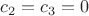 $c_2=c_3=0$