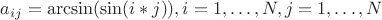 $a_{ij}=\arcsin(\sin(i*j)), i=1,\dots,N, j=1,\dots,N$