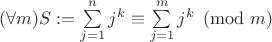 $(\forall m)S:=\sum\limits_{j=1}^n j^k \equiv \sum\limits_{j=1}^m j^k \pmod m$
