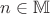 $n\in\mathbb M$