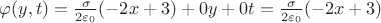 $\varphi(y,t) = \frac{\sigma}{2\varepsilon_0}(-2x+3) + 0y + 0t = \frac{\sigma}{2\varepsilon_0}(-2x+3)$