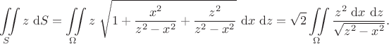 $$
\iint \limits_S z \ \mathrm dS = \iint \limits_\Omega z \ \sqrt{1 + \dfrac{x^2}{z^2 - x^2} + \dfrac{z^2}{z^2 - x^2}} \ \mathrm dx \ \mathrm dz = \sqrt{2} \iint \limits_\Omega \dfrac{z^2 \ \mathrm dx \ \mathrm dz}{\sqrt{z^2 - x^2}}.$$